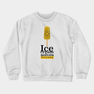 Ice Cream solves Everything Crewneck Sweatshirt